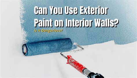 Can You Use Exterior Paint on Interior Walls? Exploring the Boundaries of Paint Application